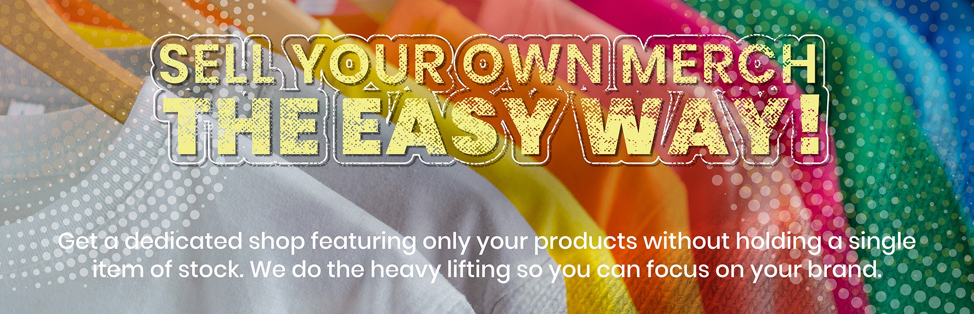 Sell your own merch the easy way with a dedicated WearYourLogo store